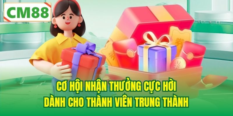 Cơ hội nhận thưởng cực hời dành cho thành viên trung thành