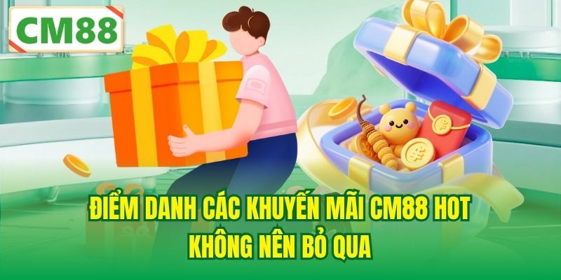 Điểm danh các khuyến mãi CM88 hot không nên bỏ qua
