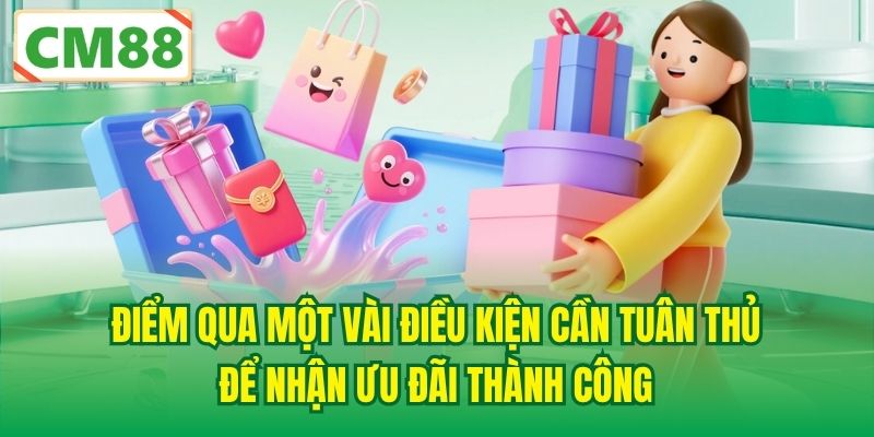 Điểm qua một vài điều kiện cần tuân thủ để nhận ưu đãi thành công
