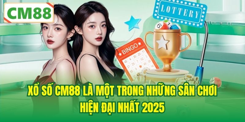 Xổ số CM88 là một trong những sân chơi hiện đại nhất 2025